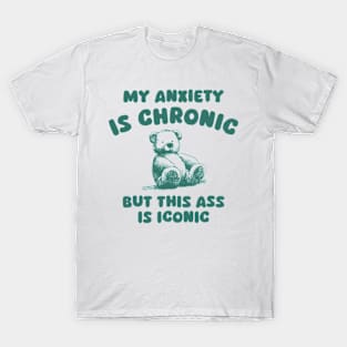 My Anxiety Is Chronic Funny Little Bear T-Shirt